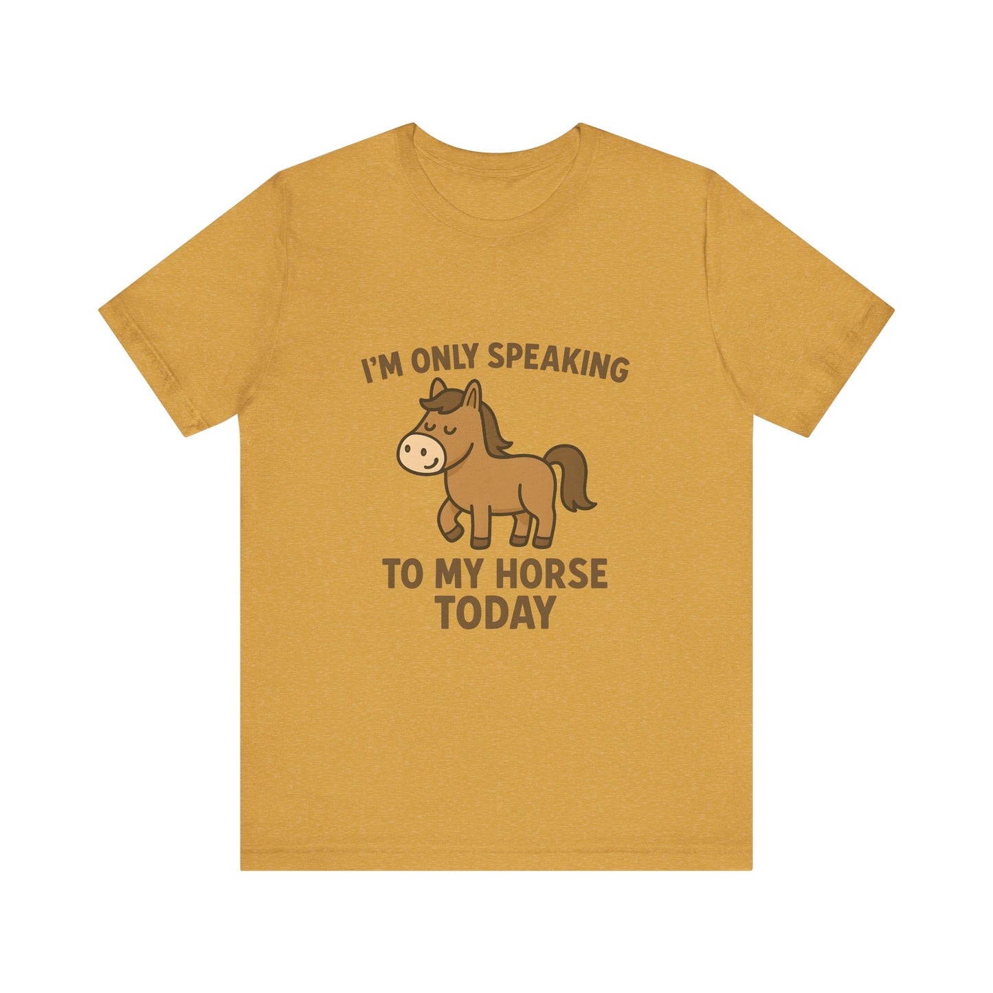 "I'm Only Speaking to My Horse Today" Cute Horse Lover T-Shirt