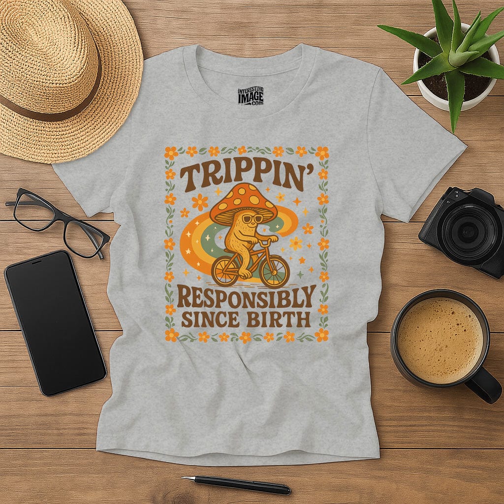 Trippin' Responsibly Since Birth