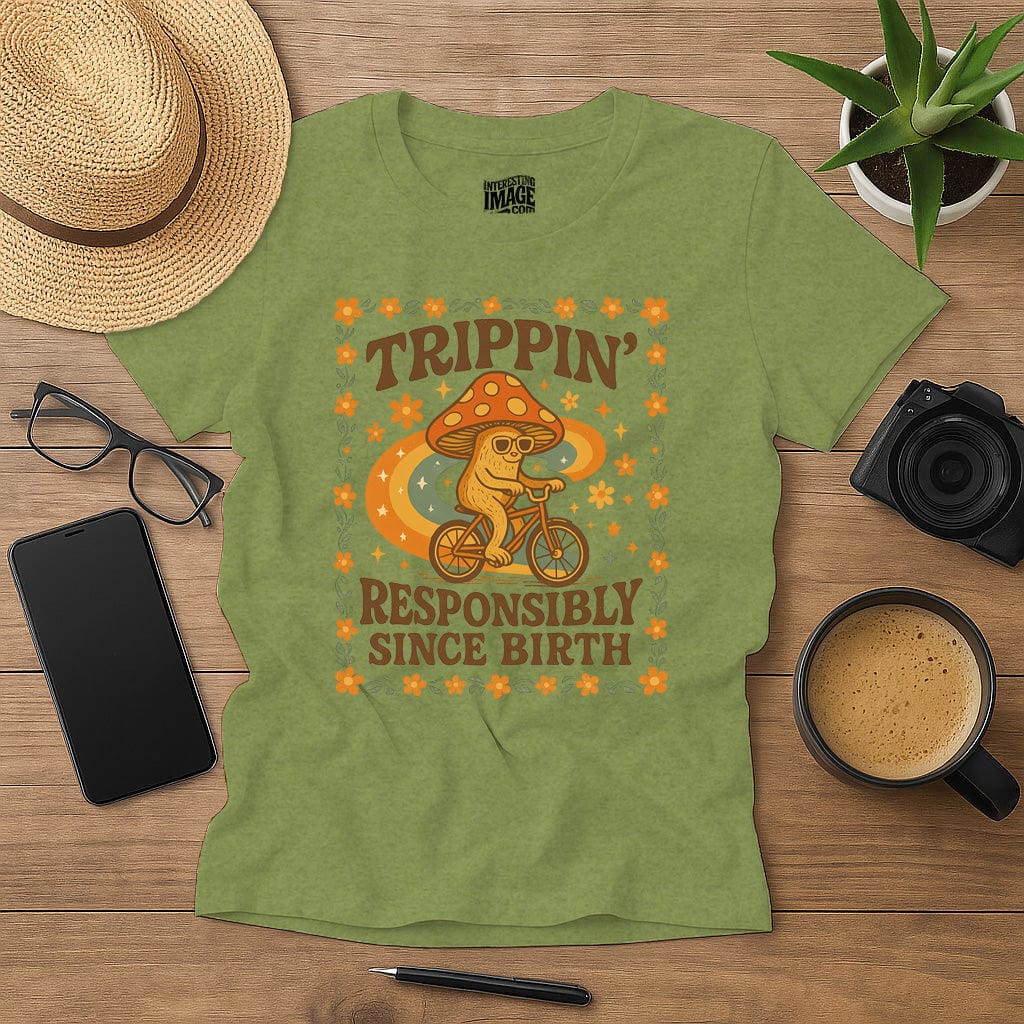 Trippin' Responsibly Since Birth
