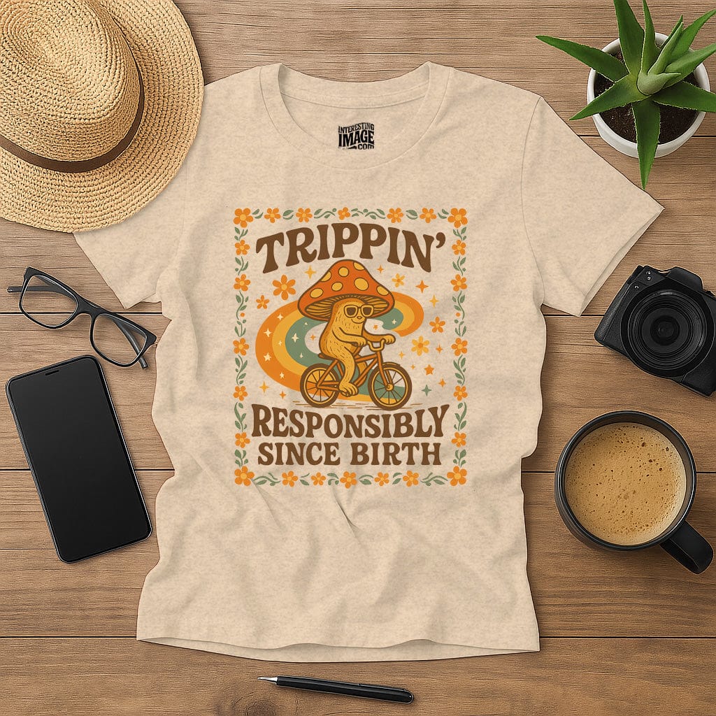 Trippin' Responsibly Since Birth