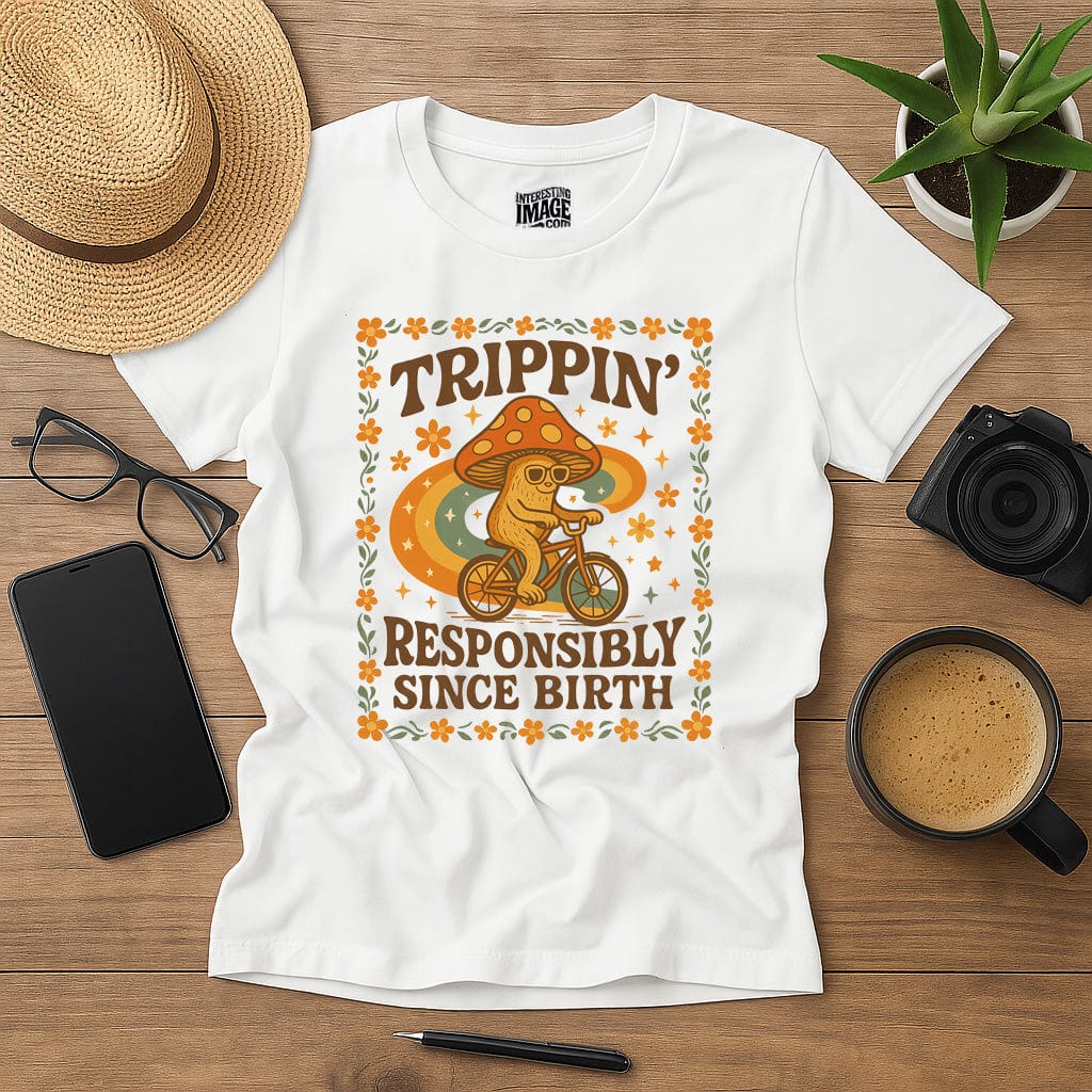Trippin' Responsibly Since Birth