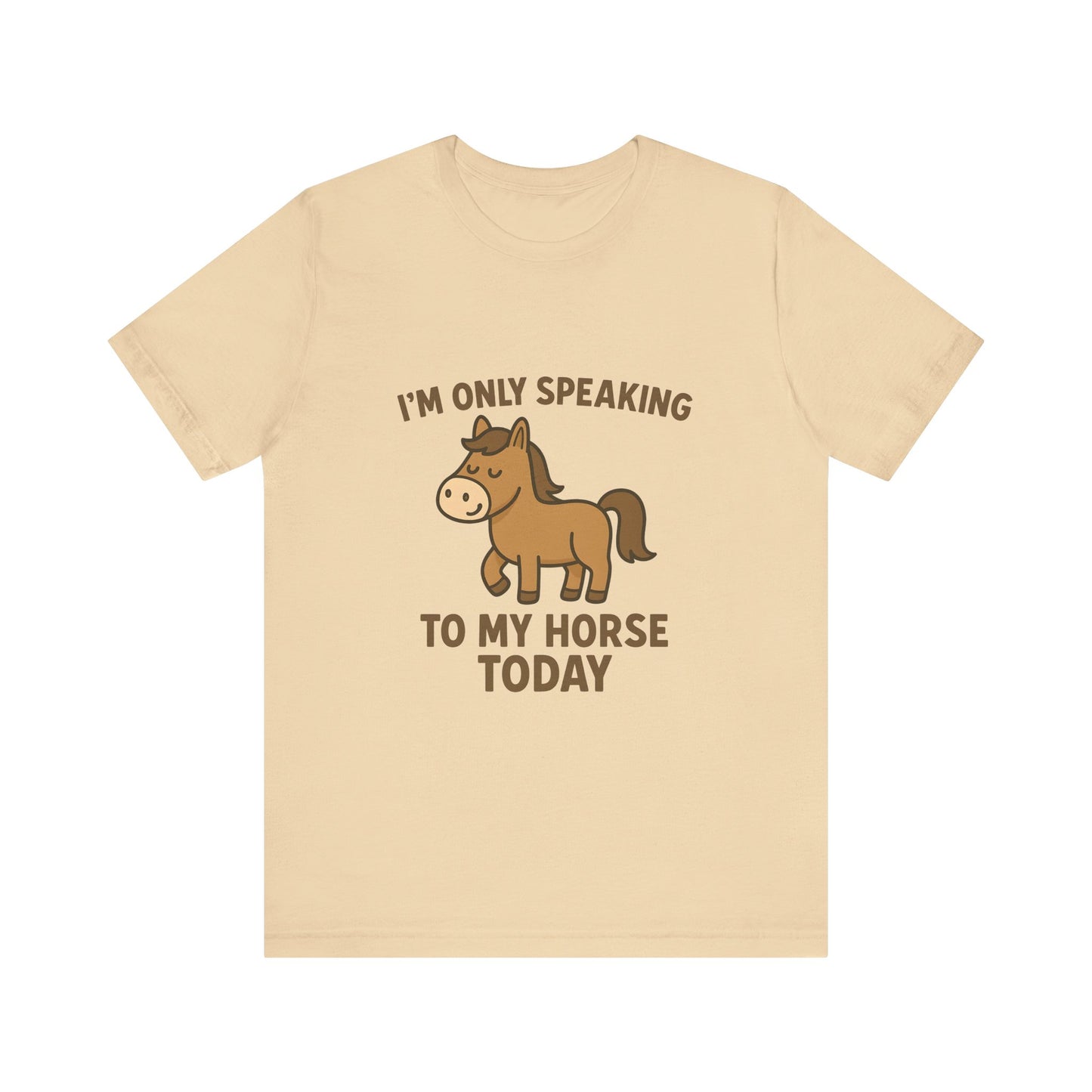 "I'm Only Speaking to My Horse Today" Cute Horse Lover T-Shirt