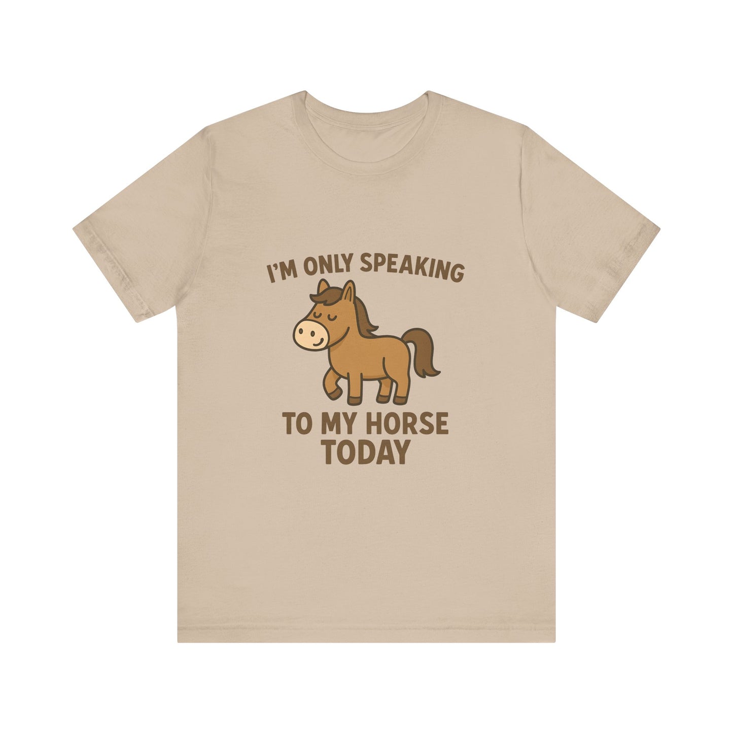 "I'm Only Speaking to My Horse Today" Cute Horse Lover T-Shirt