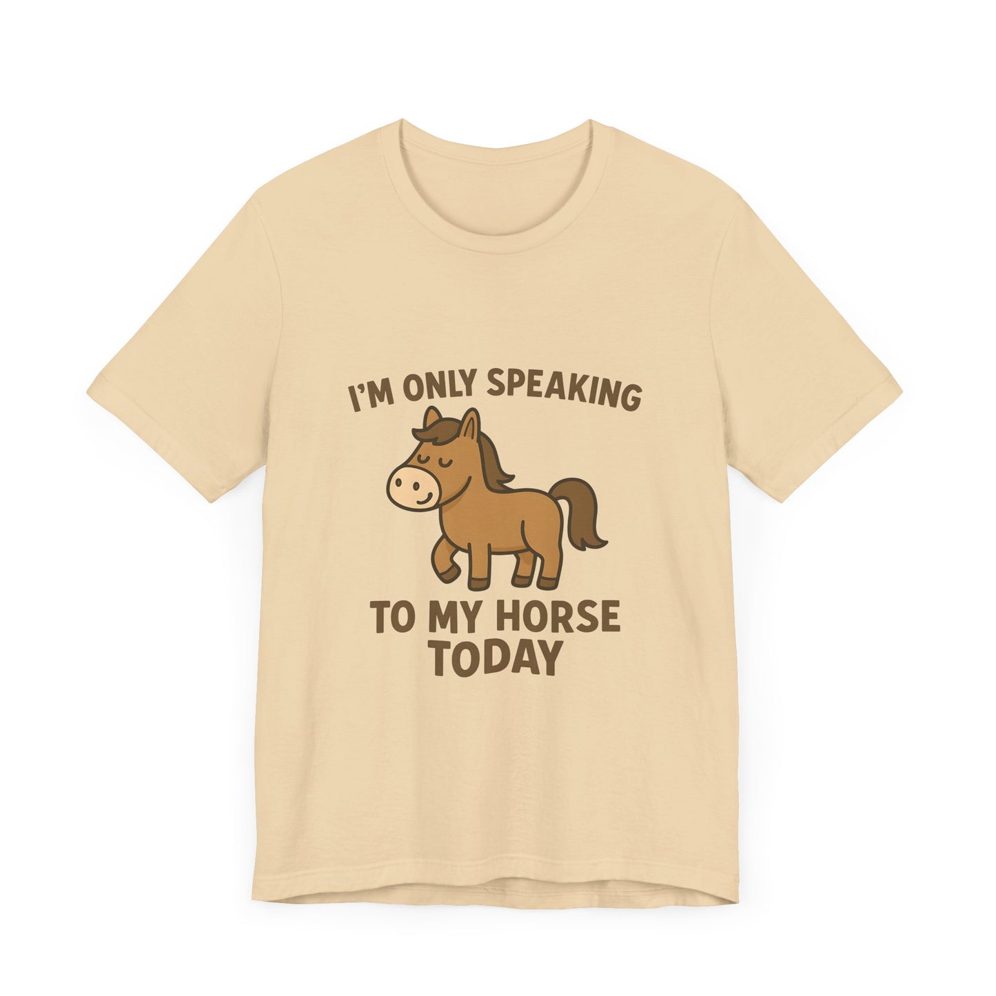 "I'm Only Speaking to My Horse Today" Cute Horse Lover T-Shirt