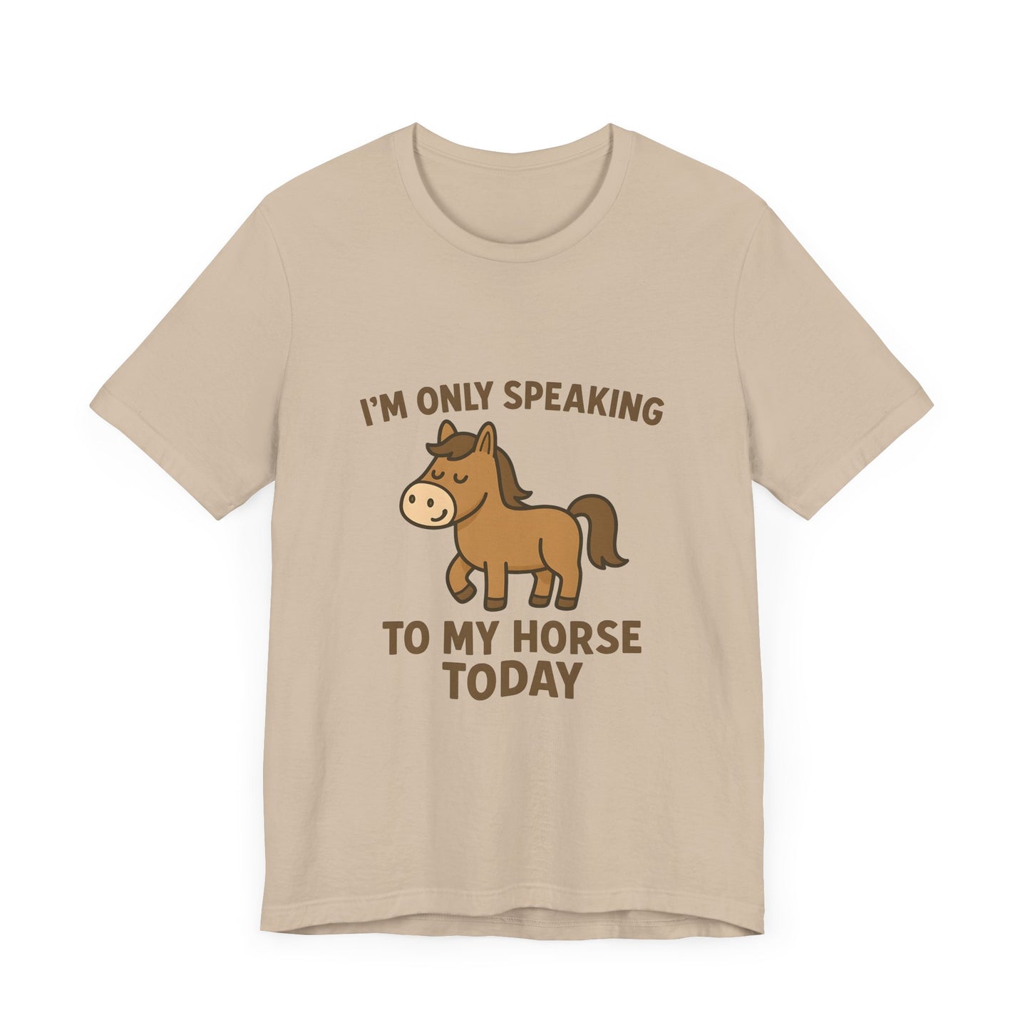 "I'm Only Speaking to My Horse Today" Cute Horse Lover T-Shirt