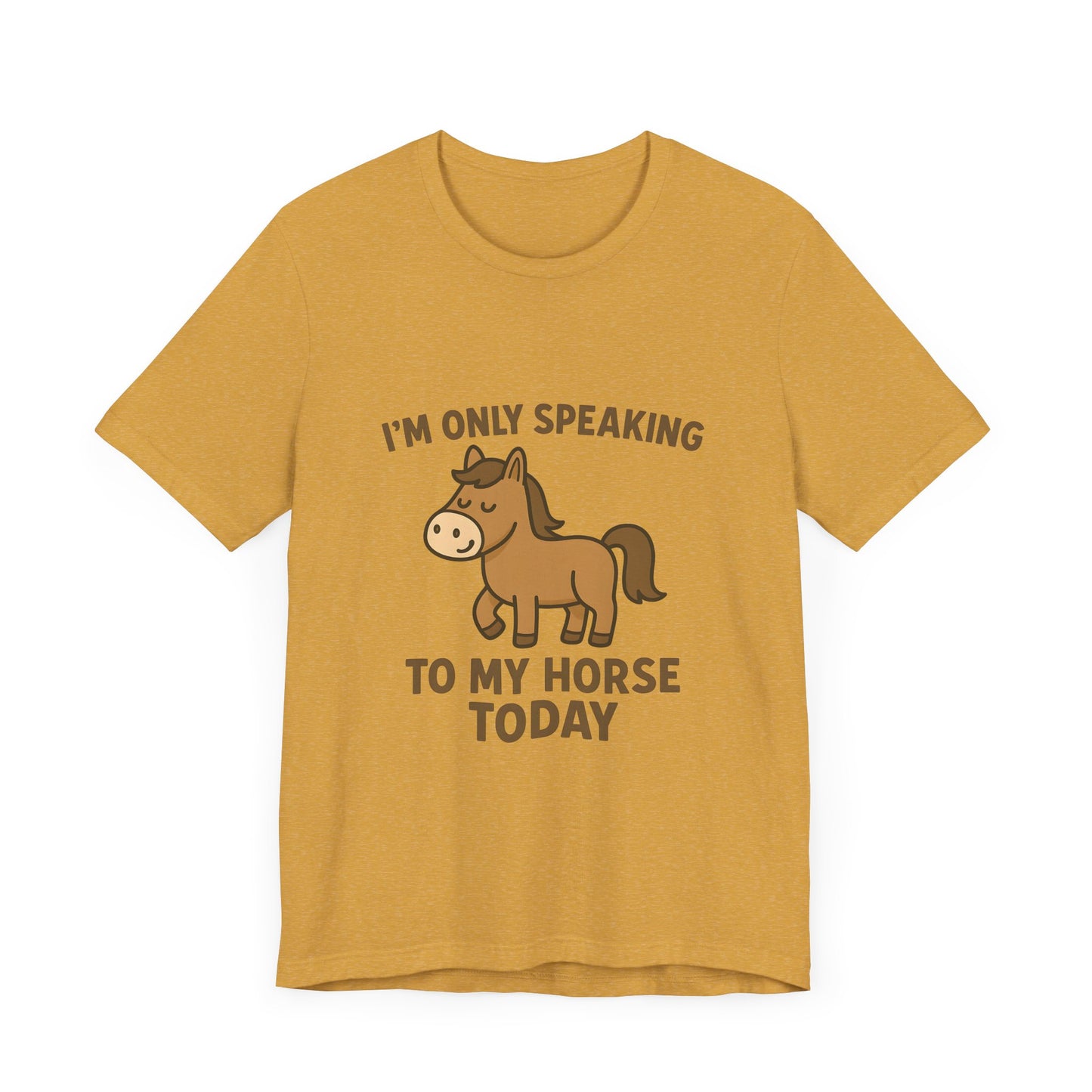 "I'm Only Speaking to My Horse Today" Cute Horse Lover T-Shirt