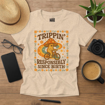 Trippin' Responsibly Since Birth