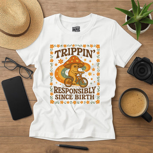 Trippin' Responsibly Since Birth