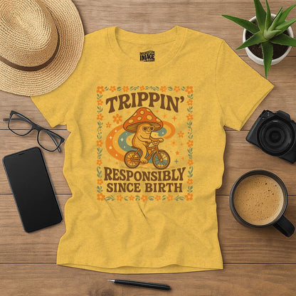 Trippin' Responsibly Since Birth