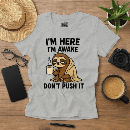 I’m Here, I’m Awake… Don’t Push It