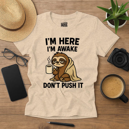 I’m Here, I’m Awake… Don’t Push It